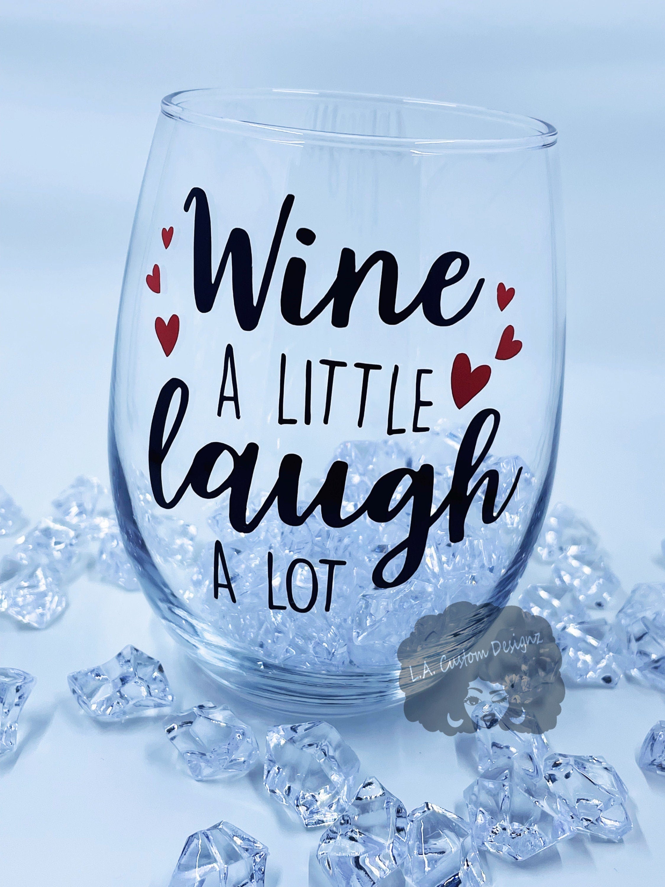 Wine a little Laugh a Lot wine glass – The Artsy Spot